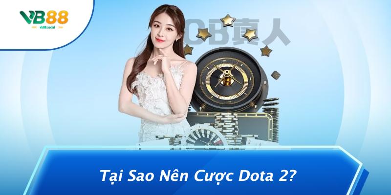 Cược Dota 2 – Nên Chọn Theo Map Hay Team: Mẹo Hay Giúp Bạn Thắng Lớn Từ VB88 2 Tại Sao Nên Cược Dota 2?
