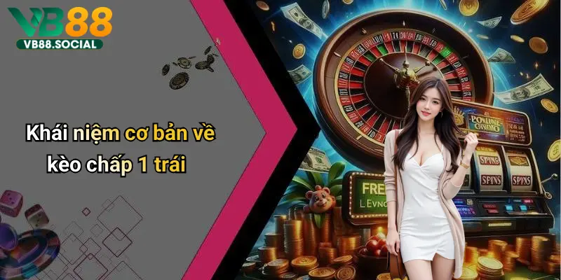 Kèo Chấp 1 Trái: Phân Tích Sâu, Kinh Nghiệm Và Những Lưu Ý Từ Vb88 2 Khái niệm cơ bản về kèo chấp 1 trái
