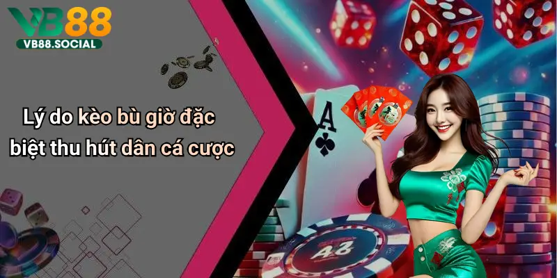 Kèo Bù Giờ: Cách Hiểu Đúng Và Chơi Thắng Lợi Nhất Trên Vb88 4 Lý do kèo bù giờ đặc biệt thu hút dân cá cược